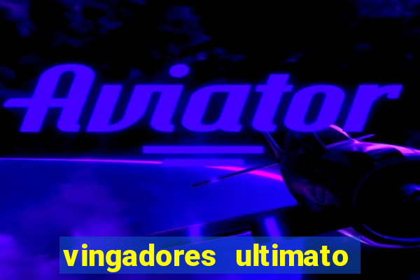 vingadores ultimato filme completo dublado